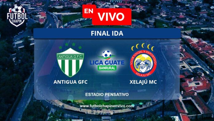 Cuándo-juega-Antigua-vs-Xelajú-final-ida
