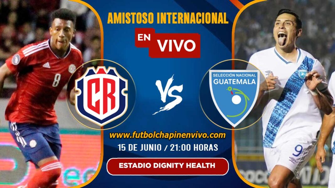 🔴 Costa Rica vs. Guatemala Fecha, Hora y Dónde ver la transmisión del