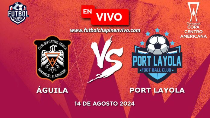 Águila-vs-Port-Layola-en-vivo