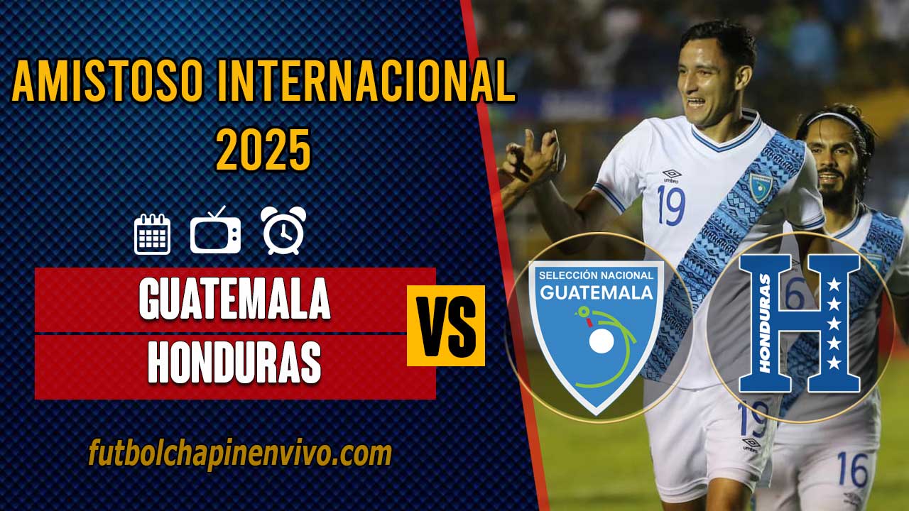 Guatemala-vs-Honduras-amistoso-internacoinal-2025