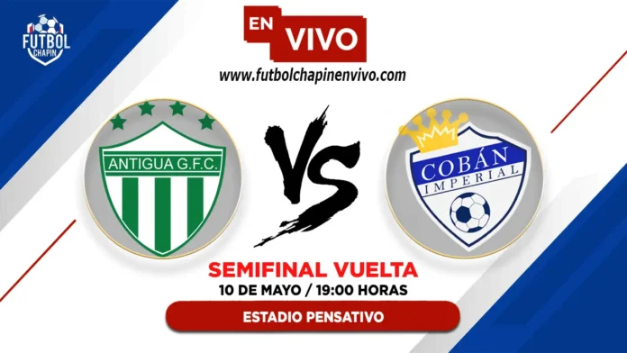Antigua vs Cobán Imperial en vivo semifinal vuelta Antigua vs Cobán Imperial en vivo semifinal vuelta