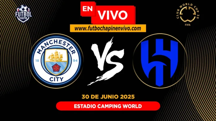 Manchester City vs Al Hilal en vivo Manchester City vs Al Hilal en vivo