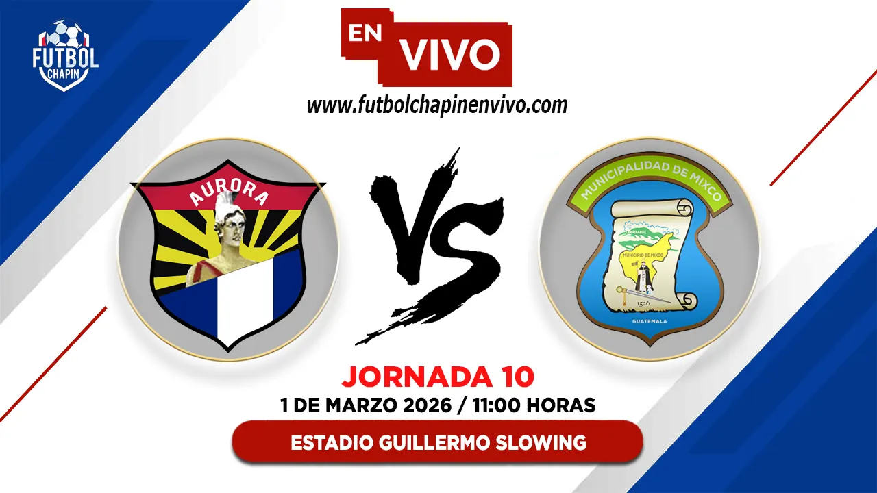 Aurora FC 1-1 Mixco: Resultado y Resumen | Fecha 10 Torneo Clausura 2026