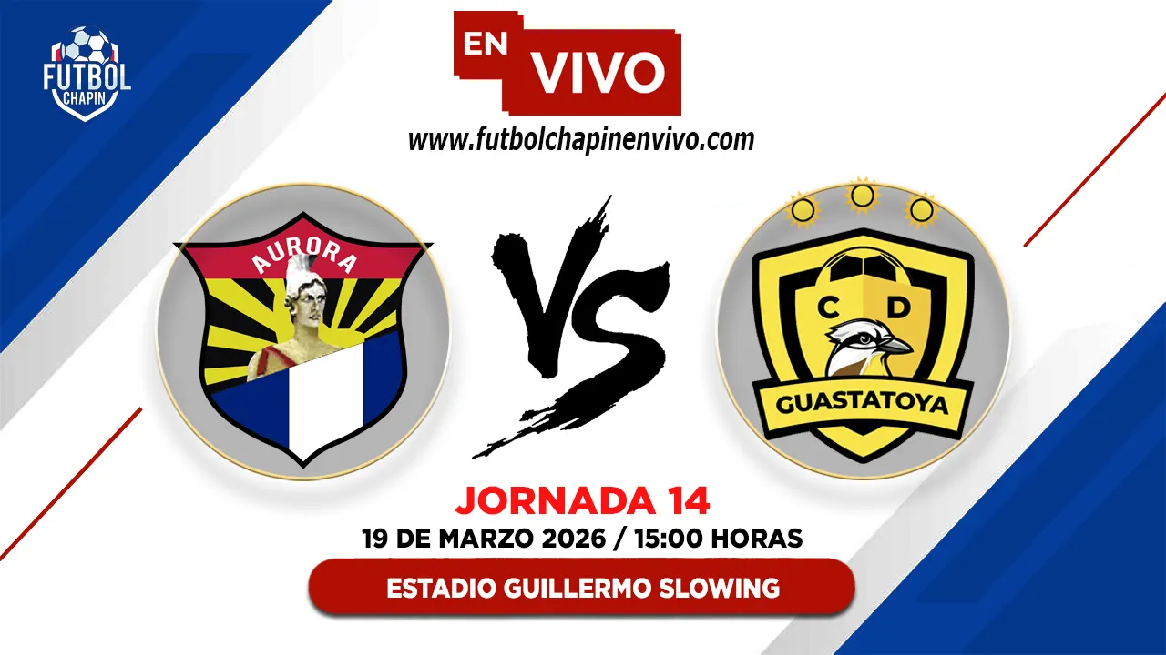 Aurora FC 0-1 Guastatoya: Resultado y Resumen | Fecha 14 Torneo Clausura 2026