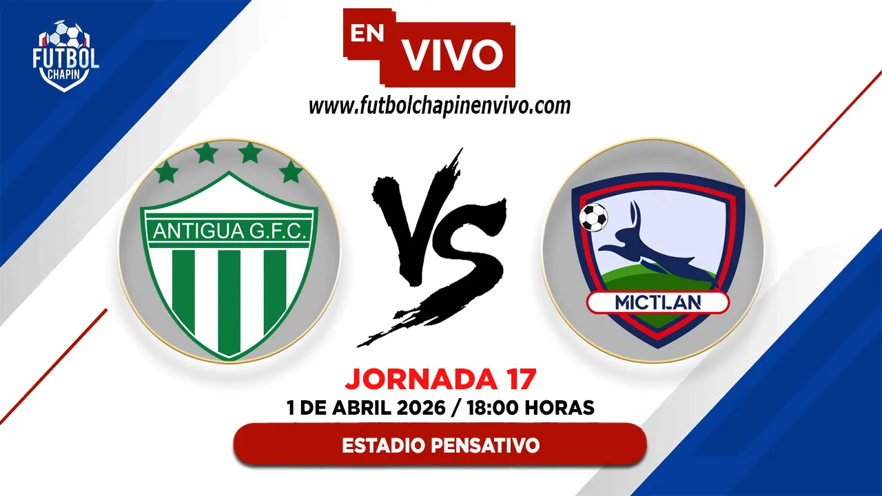 Antigua GFC 8-2 Mictlán: Resultado y Resumen | Fecha 17 Torneo Clausura 2026